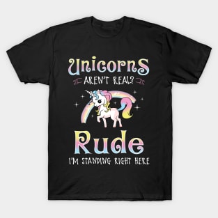 Unicorns Aren't Real? T-Shirt